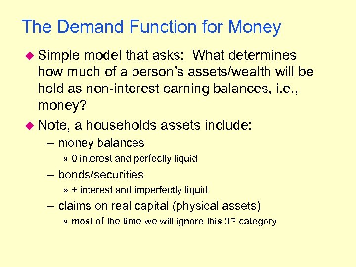 The Demand Function for Money u Simple model that asks: What determines how much