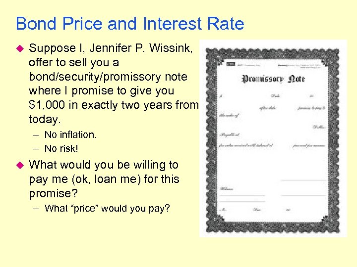 Bond Price and Interest Rate u Suppose I, Jennifer P. Wissink, offer to sell