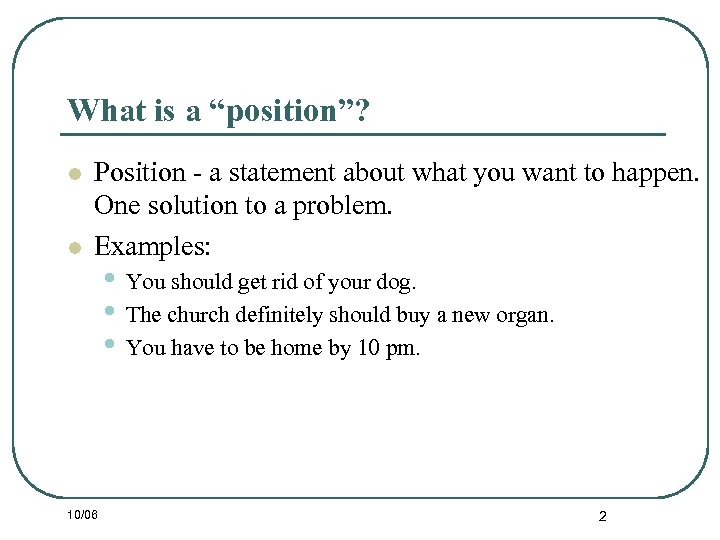 What is a “position”? l l Position - a statement about what you want