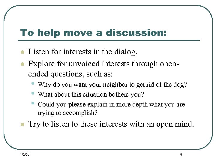 To help move a discussion: l l Listen for interests in the dialog. Explore