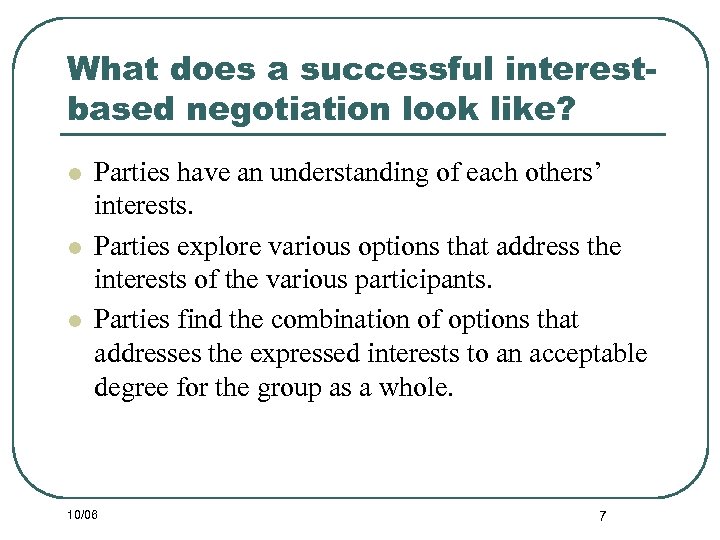 What does a successful interestbased negotiation look like? l l l Parties have an