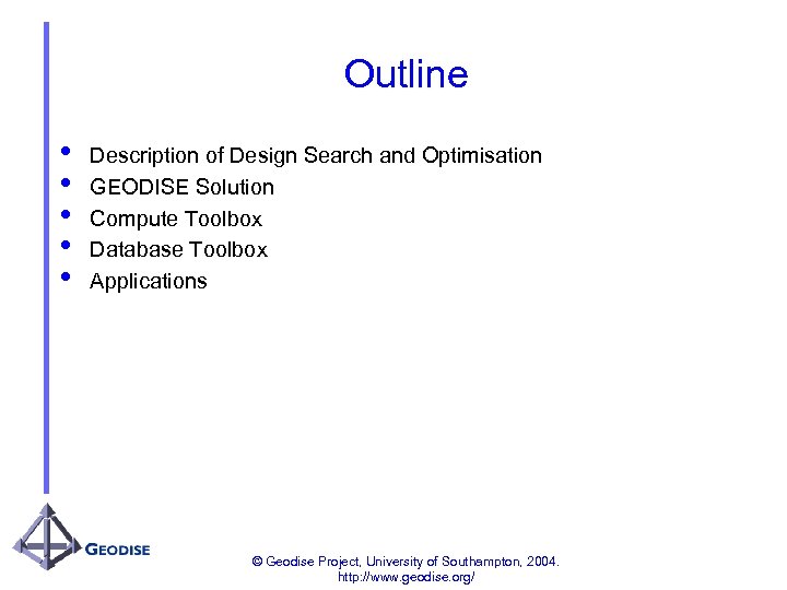 Outline • • • Description of Design Search and Optimisation GEODISE Solution Compute Toolbox