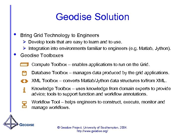 Geodise Solution • • Bring Grid Technology to Engineers Ø Develop tools that are