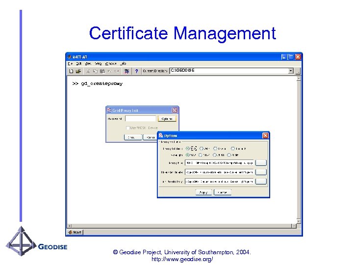 Certificate Management C: GEODISE >> gd_createproxy © Geodise Project, University of Southampton, 2004. http: