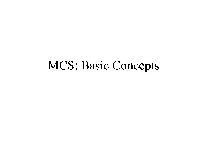 MCS: Basic Concepts 