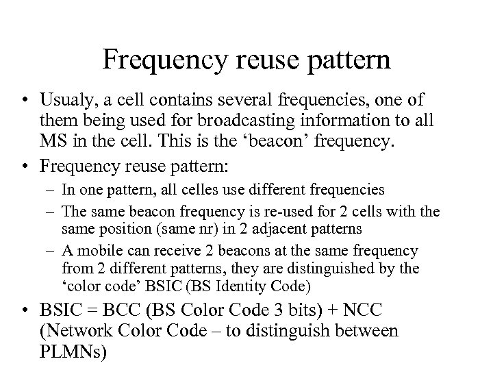 Frequency reuse pattern • Usualy, a cell contains several frequencies, one of them being