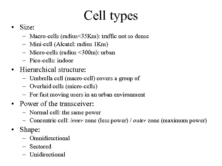 Cell types • Size: – – Macro-cells (radius<35 Km): traffic not so dense Mini-cell