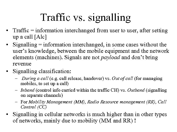 Traffic vs. signalling • Traffic = information interchanged from user to user, after setting