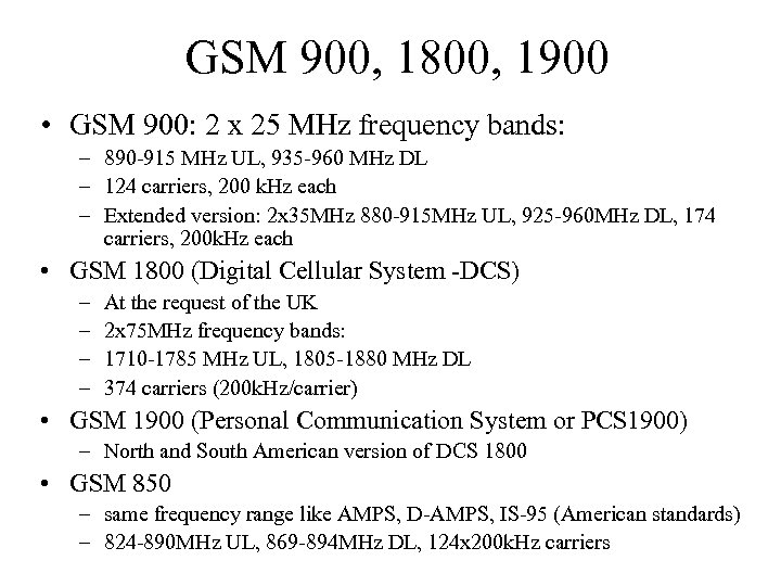 GSM 900, 1800, 1900 • GSM 900: 2 x 25 MHz frequency bands: –