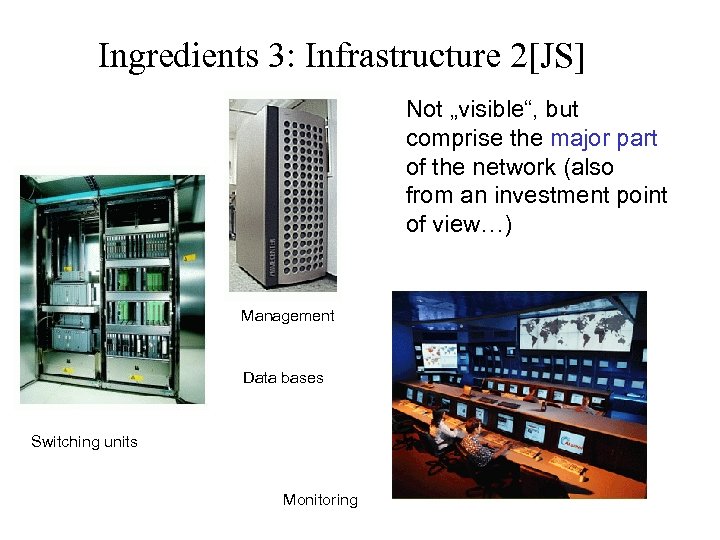 Ingredients 3: Infrastructure 2[JS] Not „visible“, but comprise the major part of the network