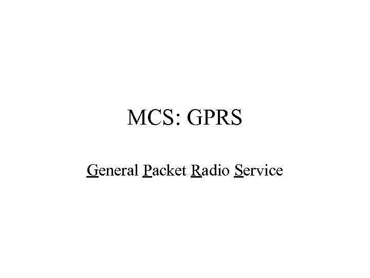 MCS: GPRS General Packet Radio Service 