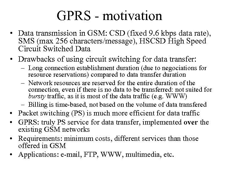 GPRS - motivation • Data transmission in GSM: CSD (fixed 9. 6 kbps data