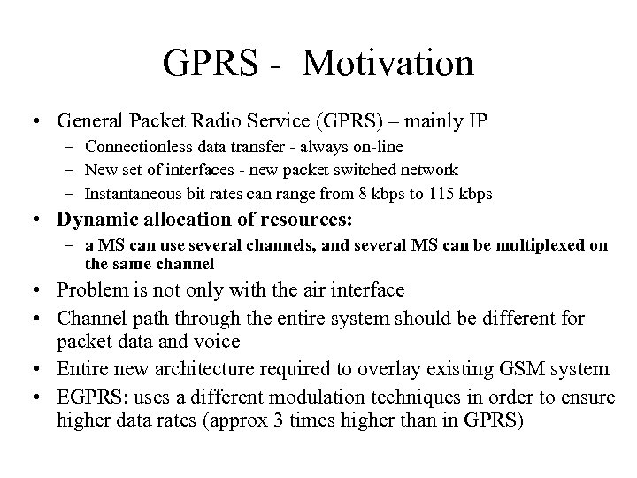 GPRS - Motivation • General Packet Radio Service (GPRS) – mainly IP – Connectionless