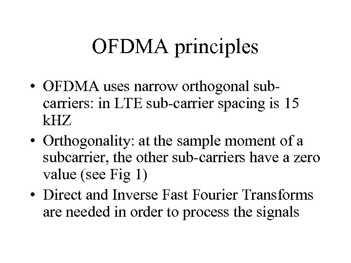 OFDMA principles • OFDMA uses narrow orthogonal subcarriers: in LTE sub-carrier spacing is 15