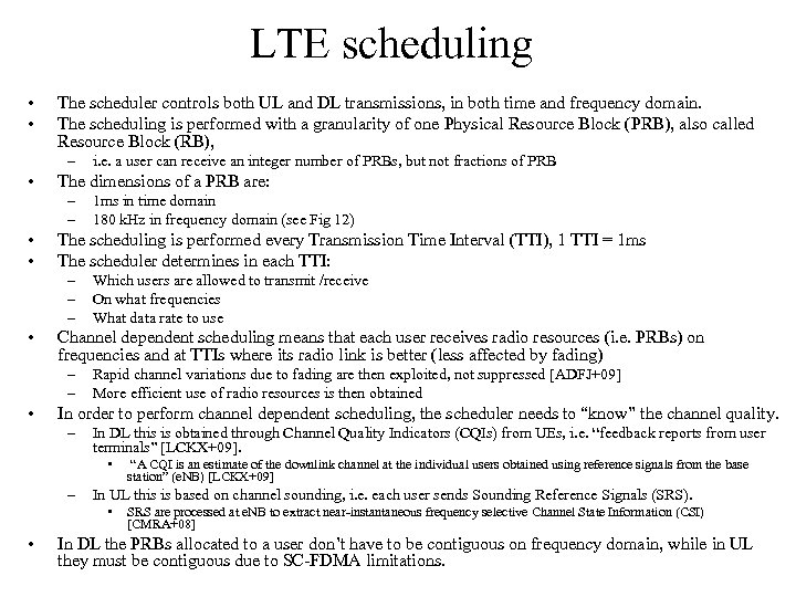 LTE scheduling • • The scheduler controls both UL and DL transmissions, in both