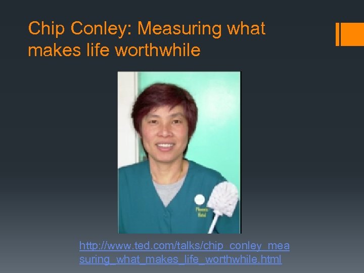 Chip Conley: Measuring what makes life worthwhile http: //www. ted. com/talks/chip_conley_mea suring_what_makes_life_worthwhile. html 