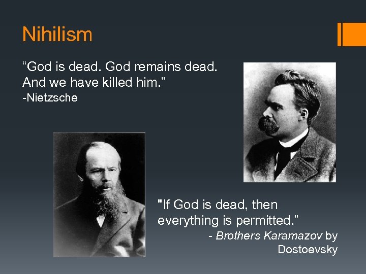 Nihilism “God is dead. God remains dead. And we have killed him. ” -Nietzsche