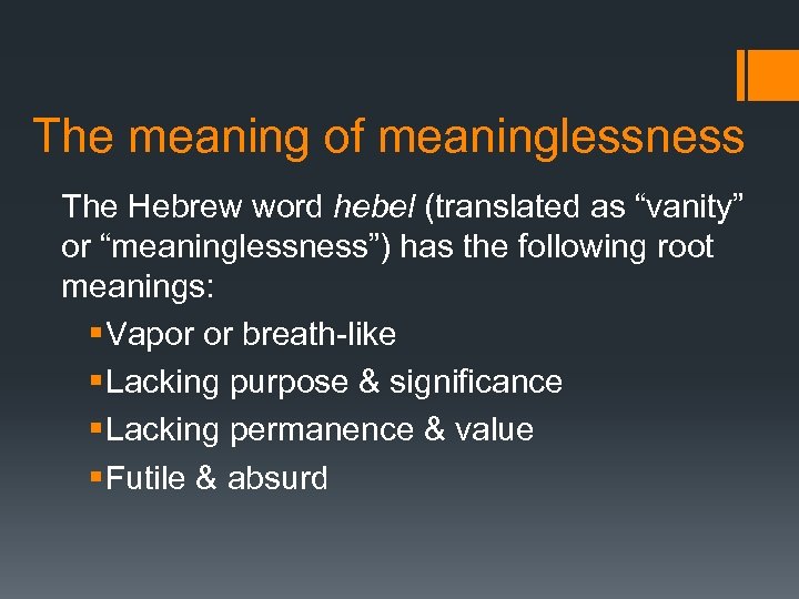 The meaning of meaninglessness The Hebrew word hebel (translated as “vanity” or “meaninglessness”) has