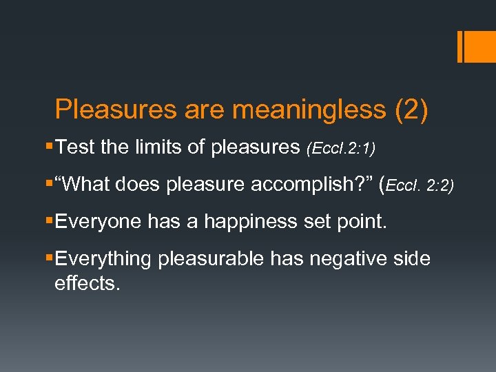 Pleasures are meaningless (2) §Test the limits of pleasures (Eccl. 2: 1) §“What does