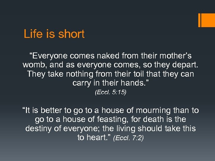 Life is short “Everyone comes naked from their mother’s womb, and as everyone comes,