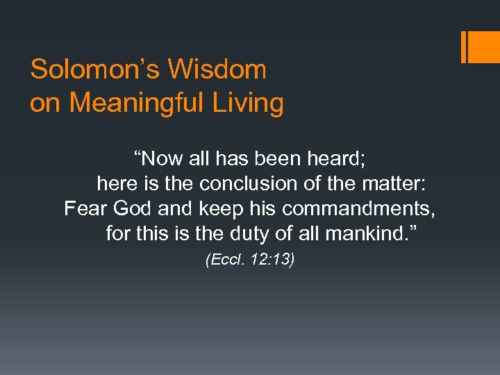 Solomon’s Wisdom on Meaningful Living “Now all has been heard; here is the conclusion