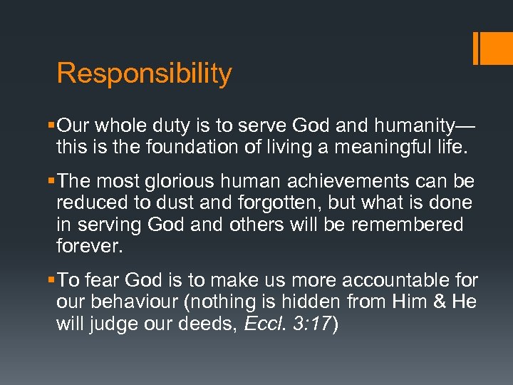 Responsibility § Our whole duty is to serve God and humanity— this is the