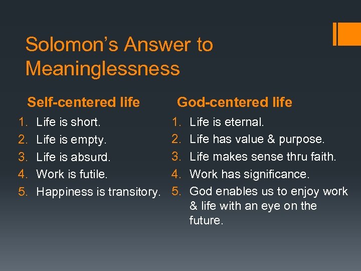 Solomon’s Answer to Meaninglessness Self-centered life 1. 2. 3. 4. 5. Life is short.