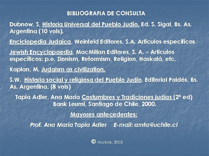 BIBLIOGRAFIA DE CONSULTA Dubnow, S, Historia Universal del Pueblo Judío. Ed. S. Sigal, Bs.
