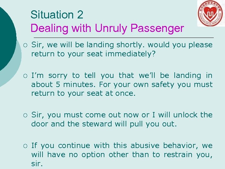 Situation 2 Dealing with Unruly Passenger ¡ Sir, we will be landing shortly. would