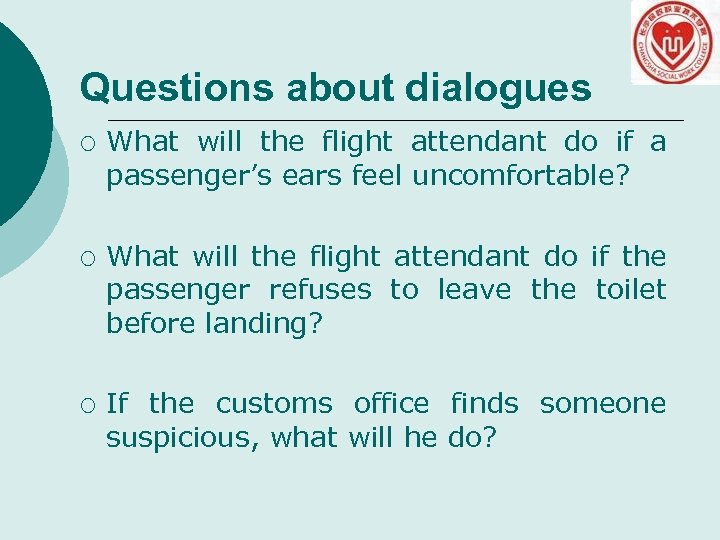 Questions about dialogues ¡ ¡ ¡ What will the flight attendant do if a