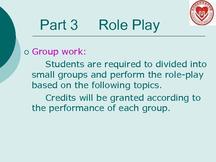 Part 3 ¡ Role Play Group work: Students are required to divided into small