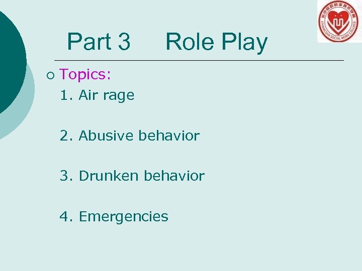 Part 3 ¡ Role Play Topics: 1. Air rage 2. Abusive behavior 3. Drunken