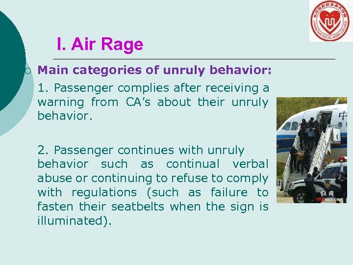 I. Air Rage ¡ Main categories of unruly behavior: 1. Passenger complies after receiving