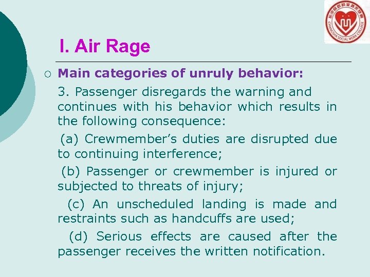 I. Air Rage ¡ Main categories of unruly behavior: 3. Passenger disregards the warning