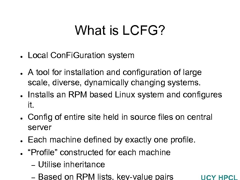 What is LCFG? ● ● ● Local Con. Fi. Guration system A tool for