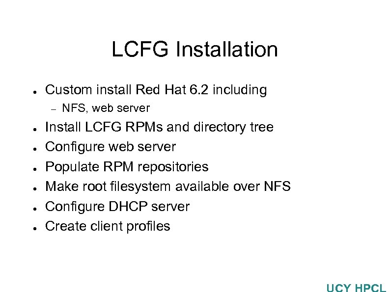 LCFG Installation ● Custom install Red Hat 6. 2 including – ● ● ●