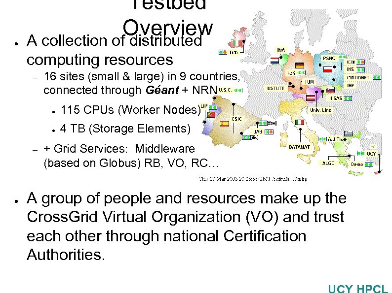 ● Testbed Overview A collection of distributed computing resources – 16 sites (small &