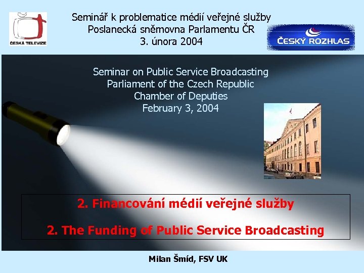 Seminář k problematice médií veřejné služby Poslanecká sněmovna Parlamentu ČR 3. února 2004 Seminar