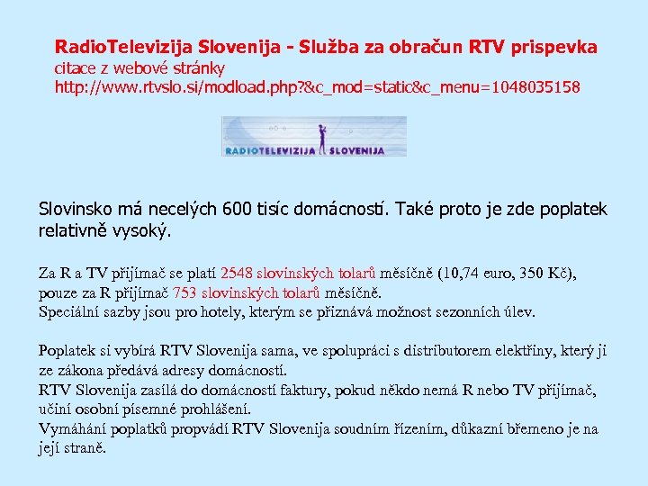 Radio. Televizija Slovenija - Služba za obračun RTV prispevka citace z webové stránky http: