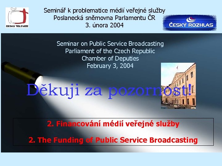 Seminář k problematice médií veřejné služby Poslanecká sněmovna Parlamentu ČR 3. února 2004 Seminar