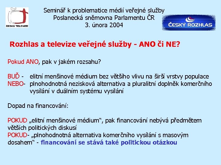 Seminář k problematice médií veřejné služby Poslanecká sněmovna Parlamentu ČR 3. února 2004 Rozhlas