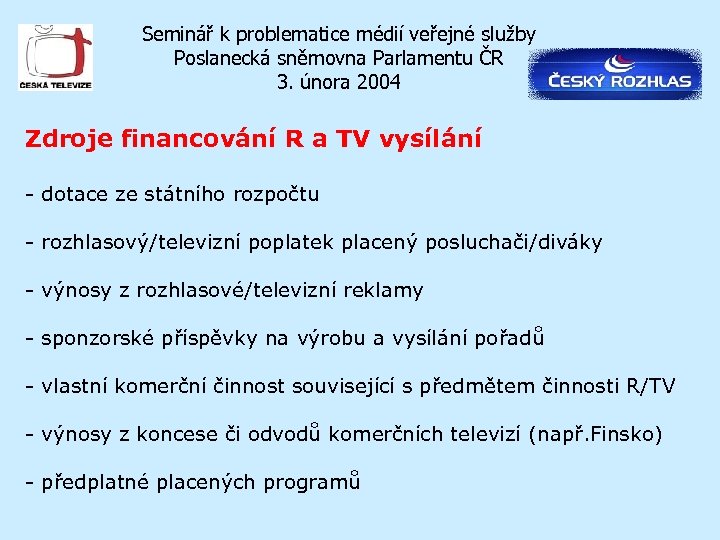 Seminář k problematice médií veřejné služby Poslanecká sněmovna Parlamentu ČR 3. února 2004 Zdroje