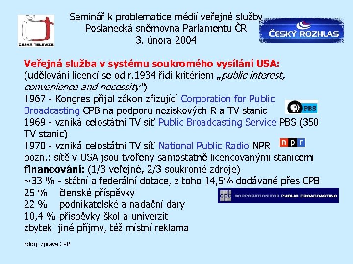 Seminář k problematice médií veřejné služby Poslanecká sněmovna Parlamentu ČR 3. února 2004 Veřejná