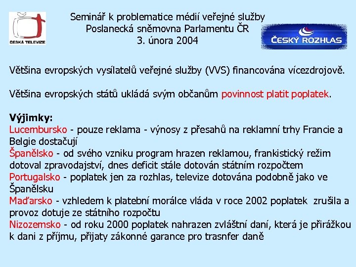 Seminář k problematice médií veřejné služby Poslanecká sněmovna Parlamentu ČR 3. února 2004 Většina