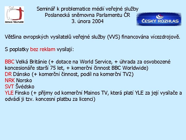 Seminář k problematice médií veřejné služby Poslanecká sněmovna Parlamentu ČR 3. února 2004 Většina