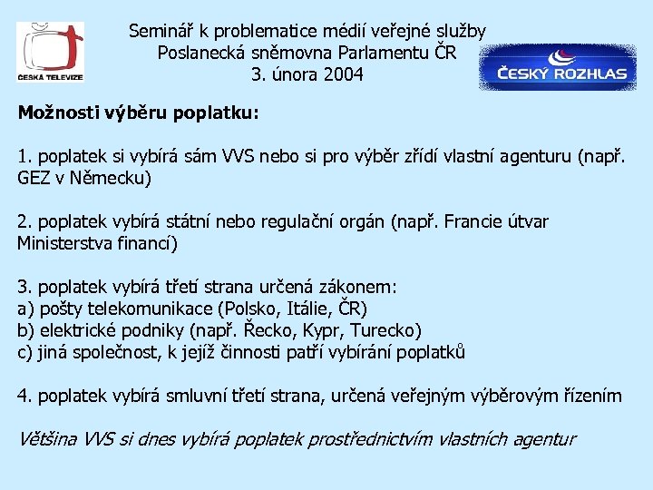 Seminář k problematice médií veřejné služby Poslanecká sněmovna Parlamentu ČR 3. února 2004 Možnosti