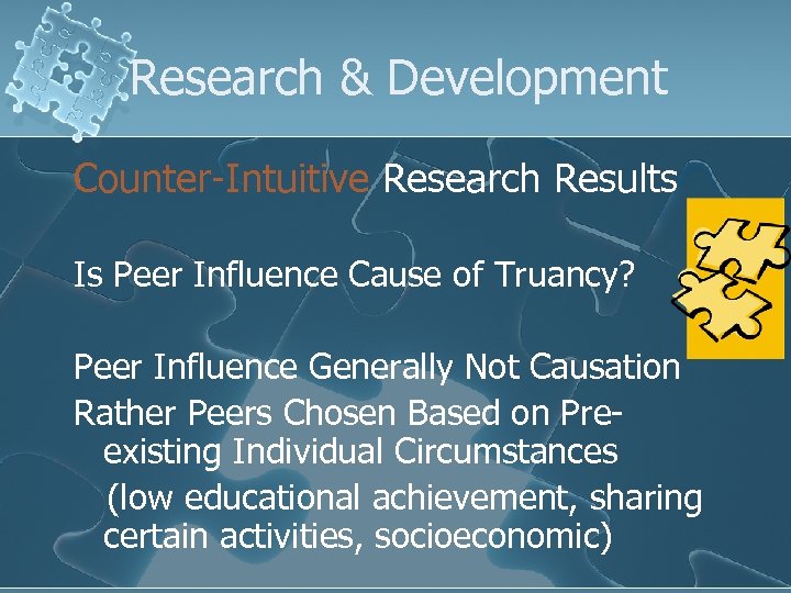 Research & Development Counter-Intuitive Research Results Is Peer Influence Cause of Truancy? Peer Influence