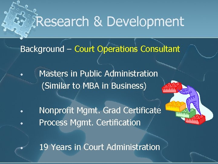 Research & Development Background – Court Operations Consultant • Masters in Public Administration (Similar