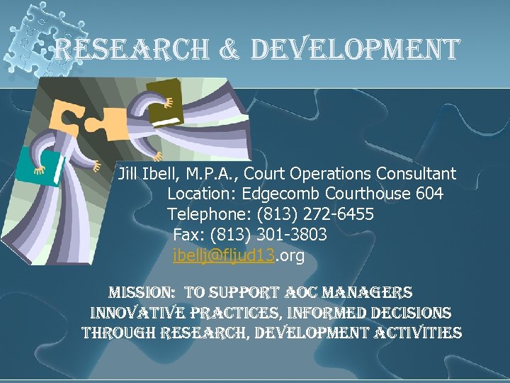 research & development l • • Jill Ibell, M. P. A. , Court Operations