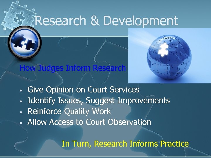 Research & Development How Judges Inform Research • • Give Opinion on Court Services